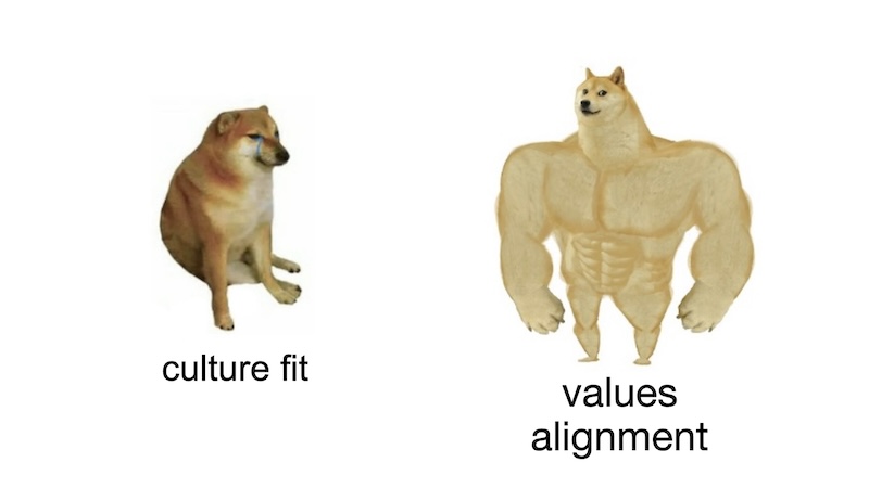 meme of a weak sad doge labeled 'culture fit' and an uncomfortably buff chad doge labeled 'values alignment'